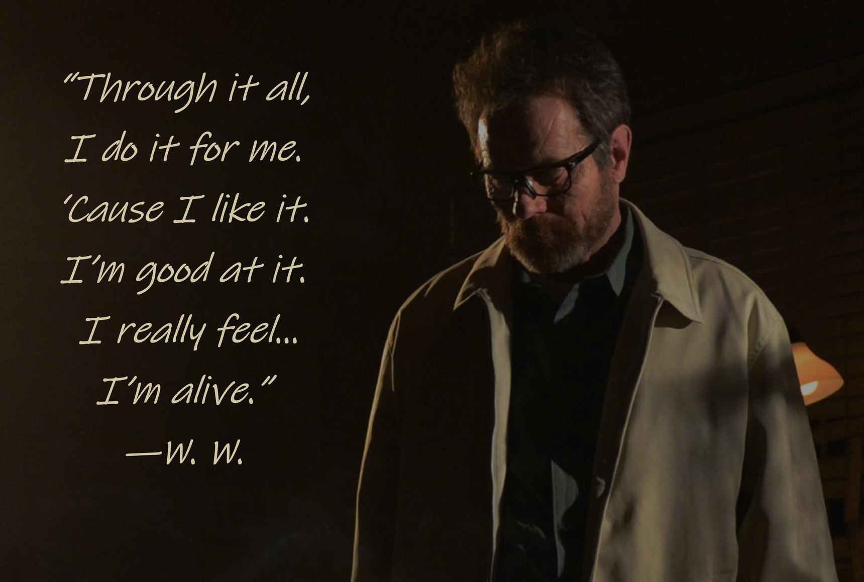 Through it all, I do it for me. ’Cause I like it. I’m good at it. I really feel… I’m alive. — W. W. 手写引文与老白剧照。